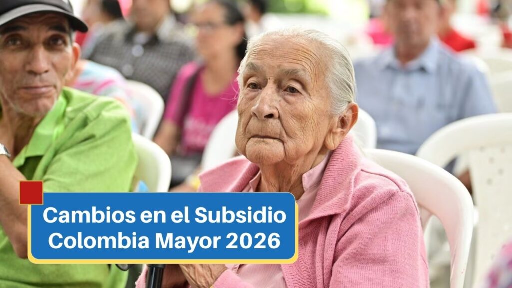 Cambios en el Subsidio Colombia Mayor 2026: Todo lo que Debes Saber sobre Nuevas Condiciones