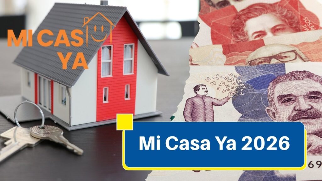 Mi Casa Ya 2026: Guía completa para comprar vivienda con subsidio del Gobierno