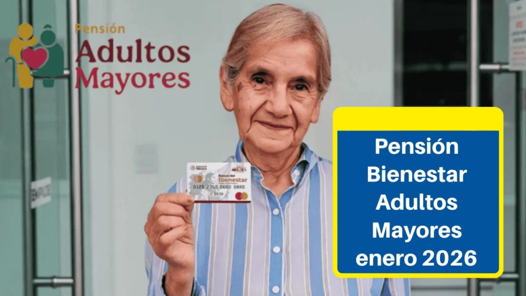 Pensión Bienestar Adultos Mayores enero 2026: ¿Quiénes Cobran Hoy y Cuál es el Nuevo Monto Oficial?