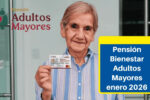 Pensión Bienestar Adultos Mayores enero 2026: ¿Quiénes Cobran Hoy y Cuál es el Nuevo Monto Oficial?