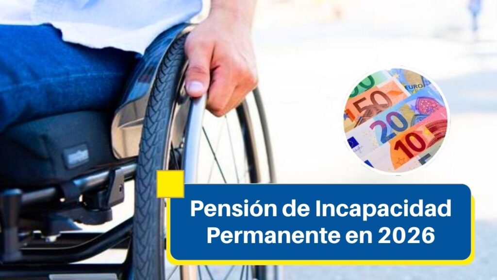 Pensión de Incapacidad Permanente en 2026: Beneficios Económicos, Requisitos y Cuándo se Cobra