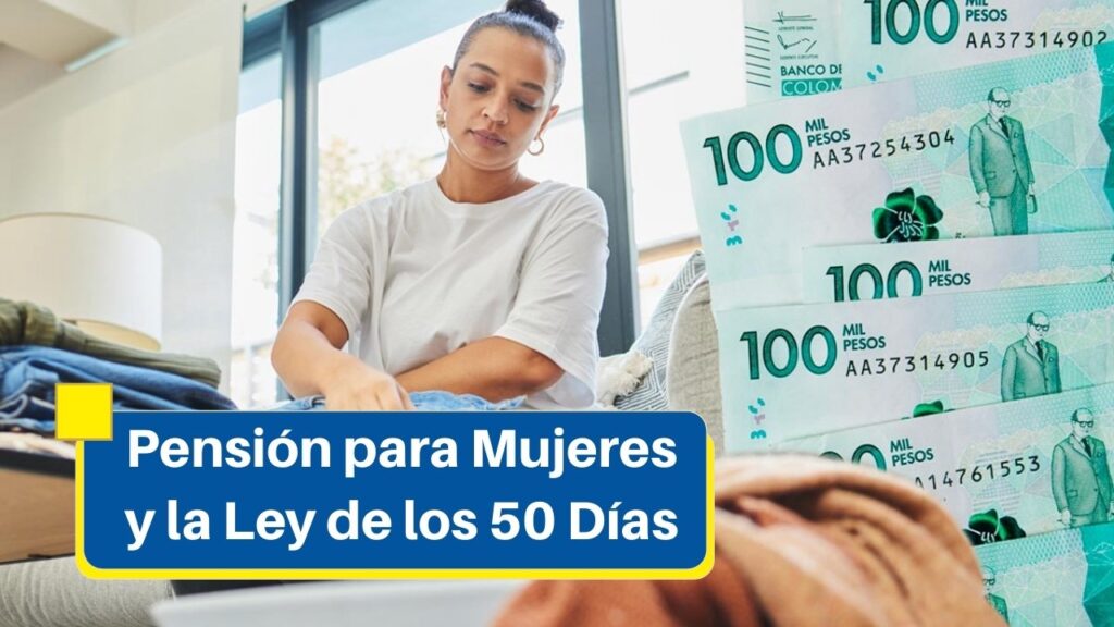Pensión para Mujeres y la Ley de los 50 Días: ¿Qué Beneficio Te Debe Reconocer el Estado?