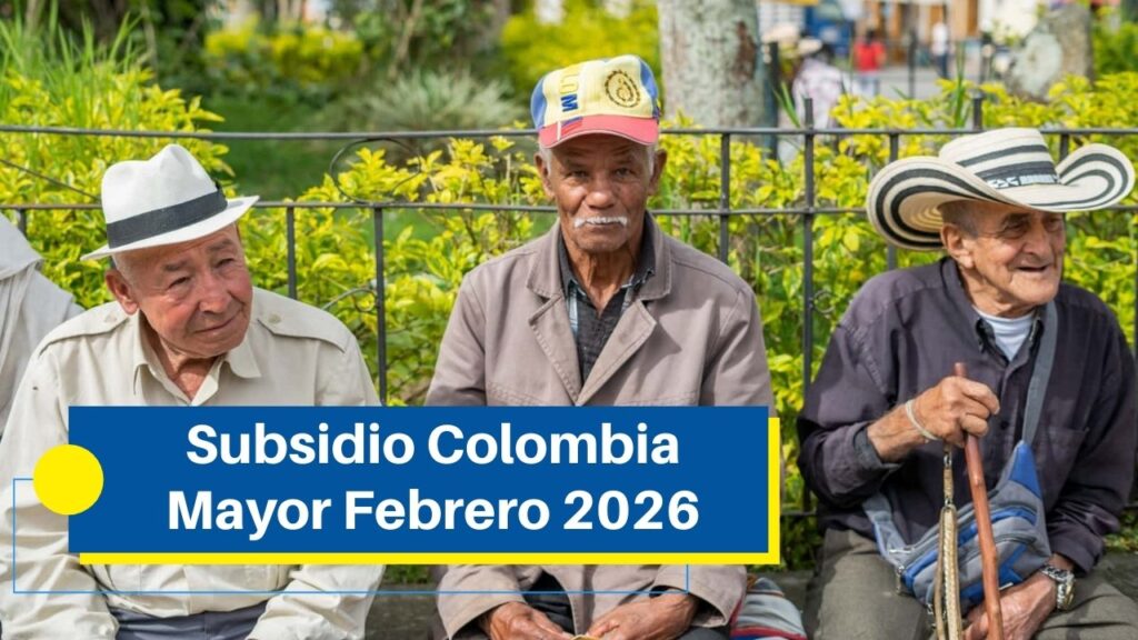 Subsidio Colombia Mayor Febrero 2026: Monto Actualizado, Cambios y Requisitos para Recibir el Subsidio