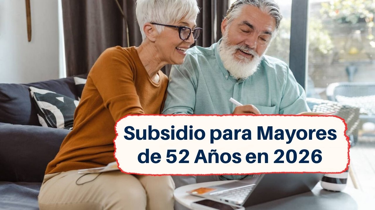 Subsidio para Mayores de 52 Años en 2026: Guía Completa de Montos y Requisitos